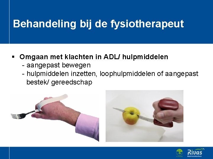 Behandeling bij de fysiotherapeut § Omgaan met klachten in ADL/ hulpmiddelen - aangepast bewegen