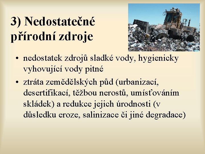 3) Nedostatečné přírodní zdroje • nedostatek zdrojů sladké vody, hygienicky vyhovující vody pitné •