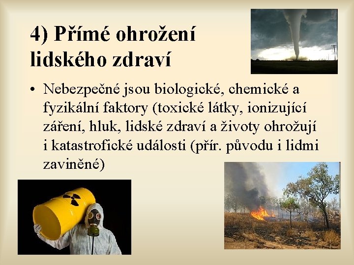 4) Přímé ohrožení lidského zdraví • Nebezpečné jsou biologické, chemické a fyzikální faktory (toxické