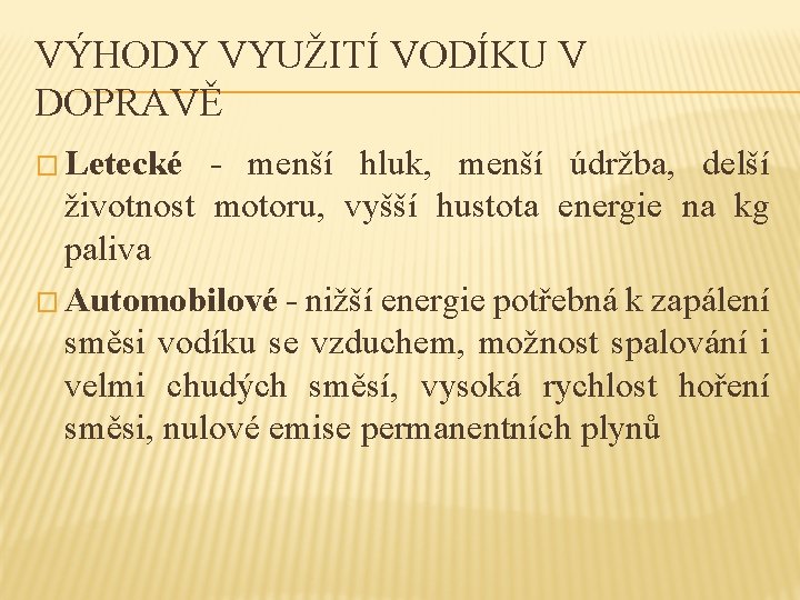 VÝHODY VYUŽITÍ VODÍKU V DOPRAVĚ � Letecké - menší hluk, menší údržba, delší životnost