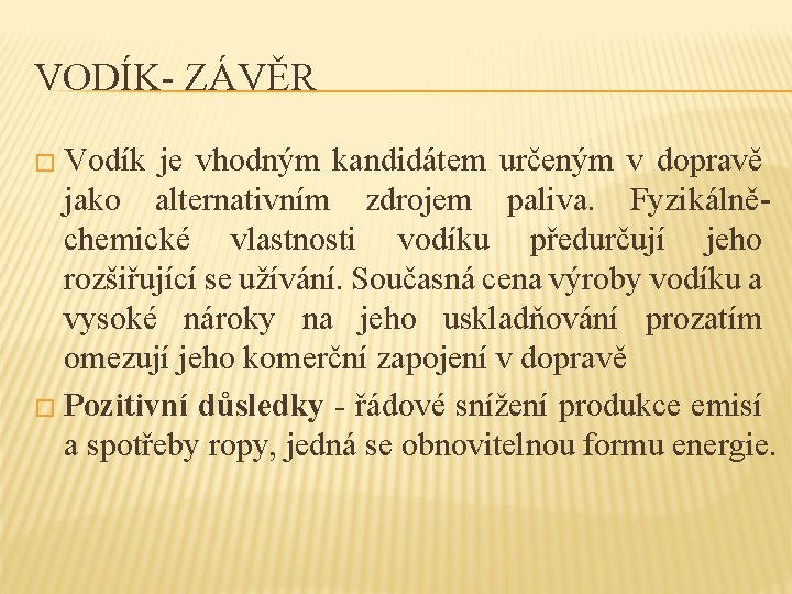 VODÍK- ZÁVĚR � Vodík je vhodným kandidátem určeným v dopravě jako alternativním zdrojem paliva.