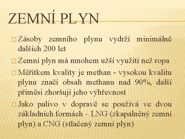 ZEMNÍ PLYN � Zásoby zemního plynu vydrží minimálně dalších 200 let � Zemní plyn