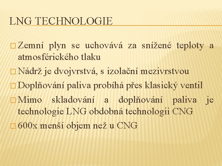 LNG TECHNOLOGIE � Zemní plyn se uchovává za snížené teploty a atmosférického tlaku �