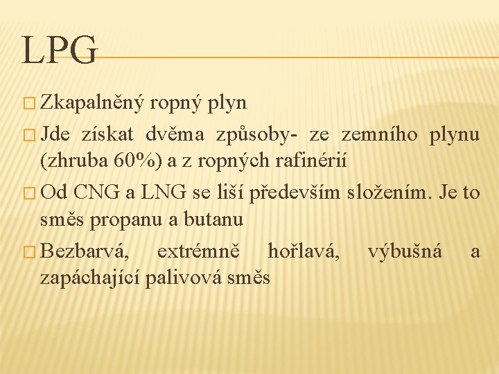 LPG � Zkapalněný ropný plyn � Jde získat dvěma způsoby- ze zemního plynu (zhruba