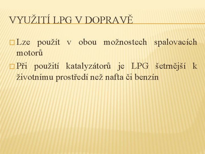 VYUŽITÍ LPG V DOPRAVĚ � Lze použít v obou možnostech spalovacích motorů � Při