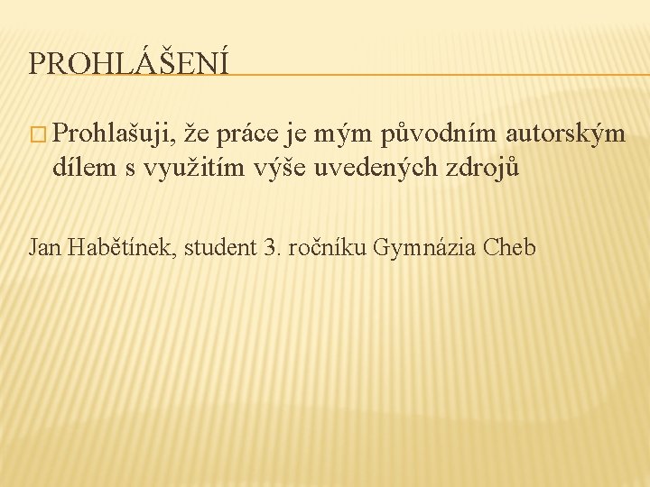 PROHLÁŠENÍ � Prohlašuji, že práce je mým původním autorským dílem s využitím výše uvedených