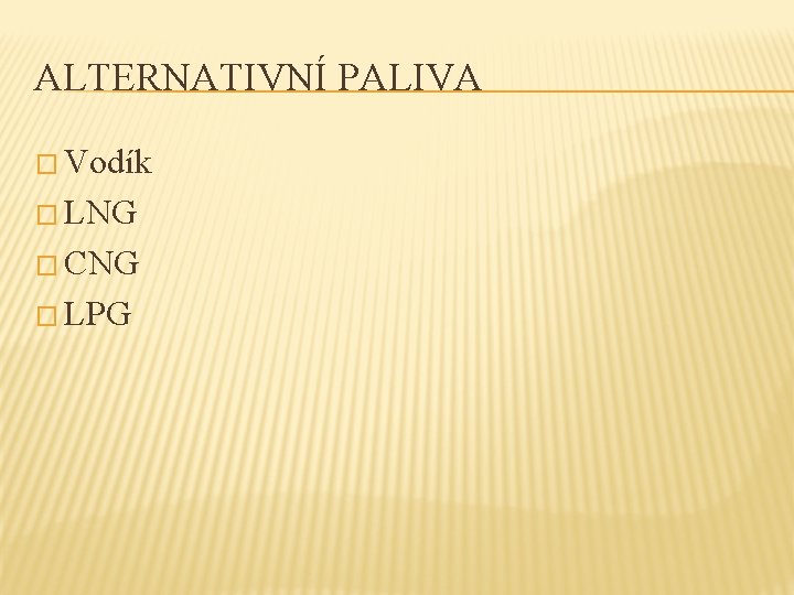 ALTERNATIVNÍ PALIVA � Vodík � LNG � CNG � LPG 