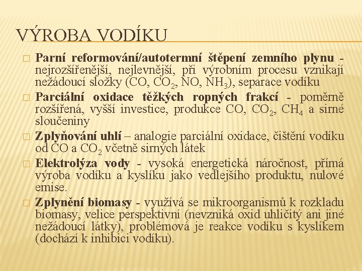 VÝROBA VODÍKU � � � Parní reformování/autotermní štěpení zemního plynu nejrozšířenější, nejlevnější, při výrobním