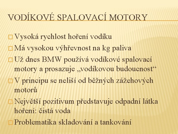 VODÍKOVÉ SPALOVACÍ MOTORY � Vysoká rychlost hoření vodíku � Má vysokou výhřevnost na kg