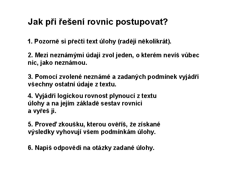 Jak při řešení rovnic postupovat? 1. Pozorně si přečti text úlohy (raději několikrát). 2.