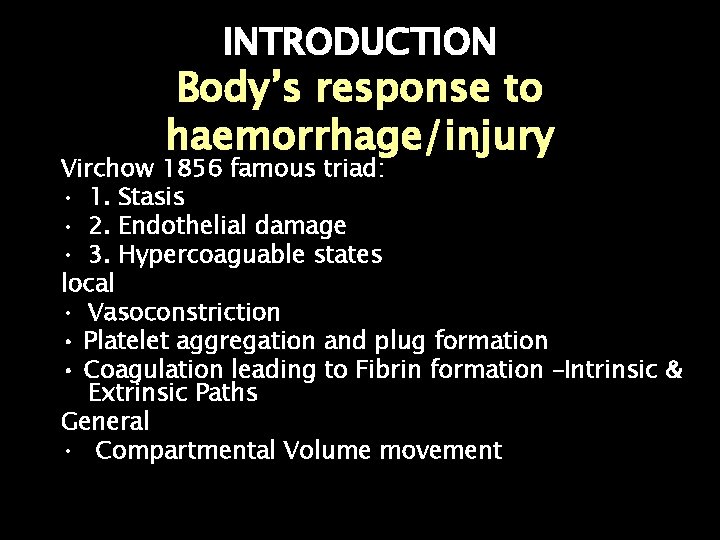 INTRODUCTION Body’s response to haemorrhage/injury Virchow 1856 famous triad: • 1. Stasis • 2.