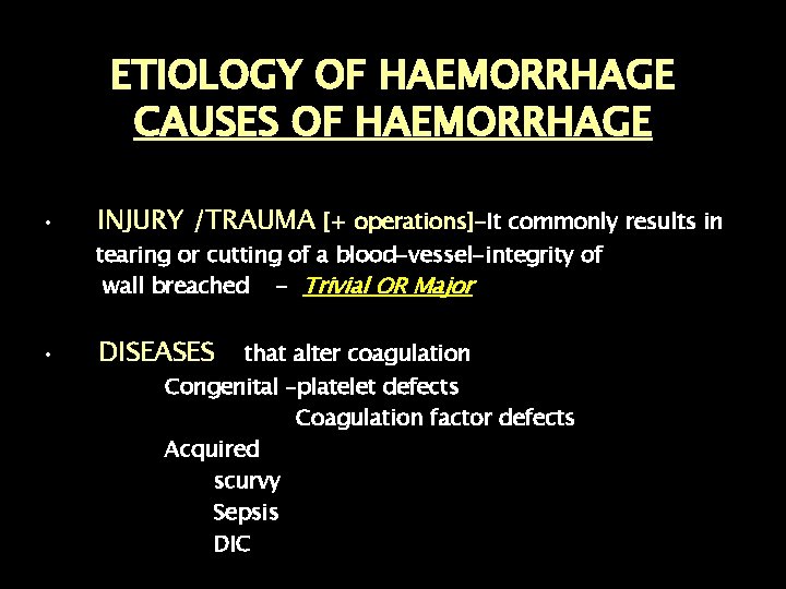 ETIOLOGY OF HAEMORRHAGE CAUSES OF HAEMORRHAGE • • INJURY /TRAUMA [+ operations]-It commonly results