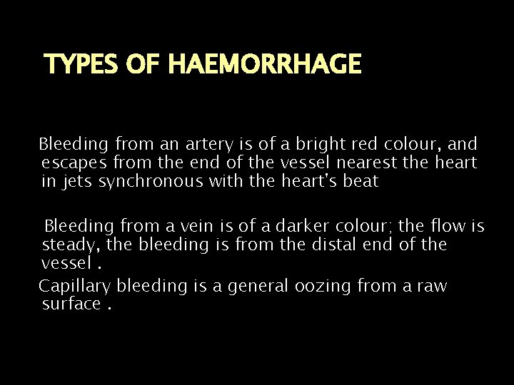 TYPES OF HAEMORRHAGE Bleeding from an artery is of a bright red colour, and