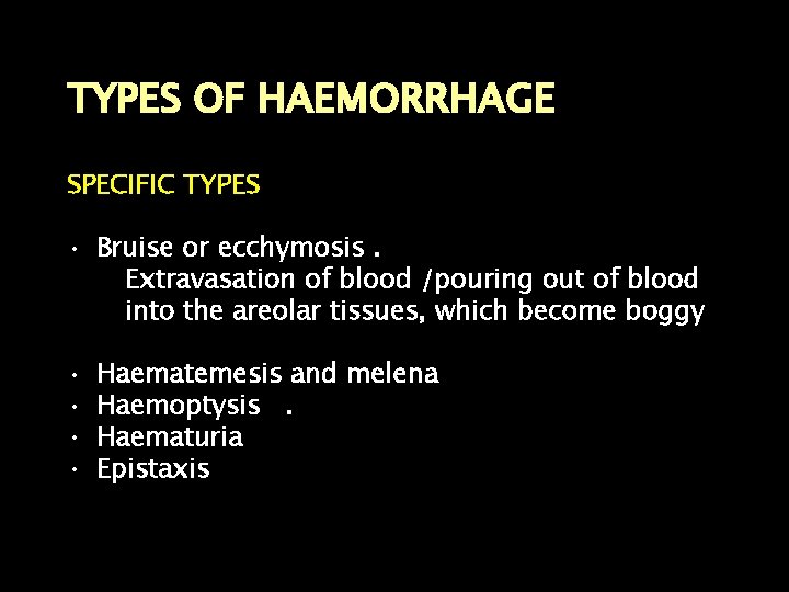 TYPES OF HAEMORRHAGE SPECIFIC TYPES • Bruise or ecchymosis. Extravasation of blood /pouring out