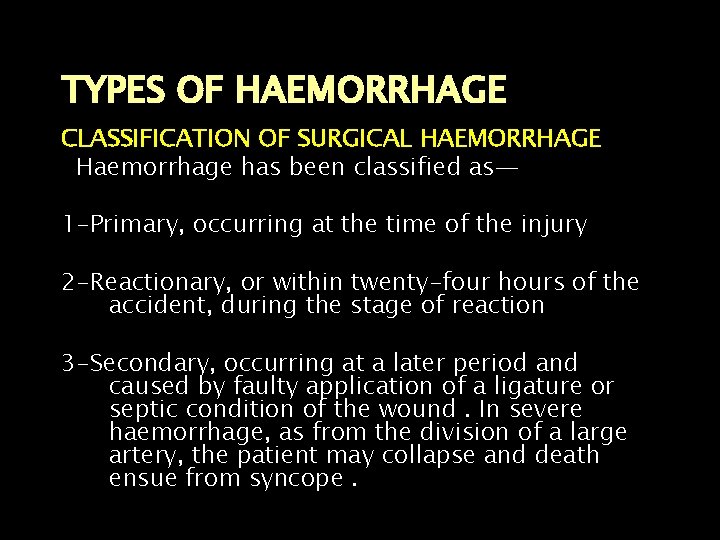 TYPES OF HAEMORRHAGE CLASSIFICATION OF SURGICAL HAEMORRHAGE Haemorrhage has been classified as— 1 -Primary,