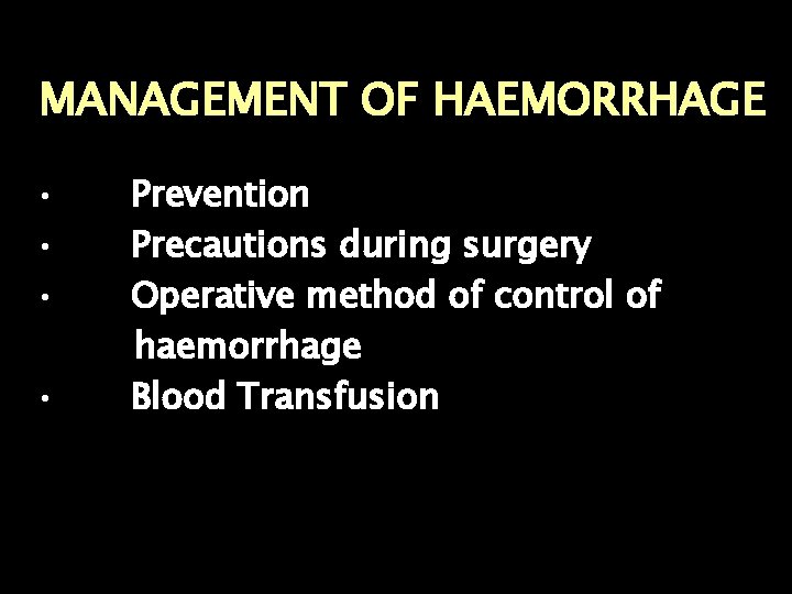 MANAGEMENT OF HAEMORRHAGE • • Prevention Precautions during surgery Operative method of control of