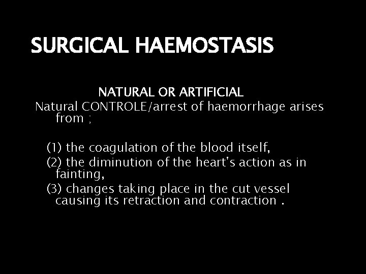 SURGICAL HAEMOSTASIS NATURAL OR ARTIFICIAL Natural CONTROLE/arrest of haemorrhage arises from ; (1) the