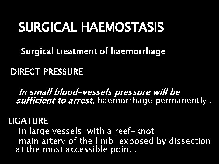 SURGICAL HAEMOSTASIS Surgical treatment of haemorrhage DIRECT PRESSURE In small blood-vessels pressure will be