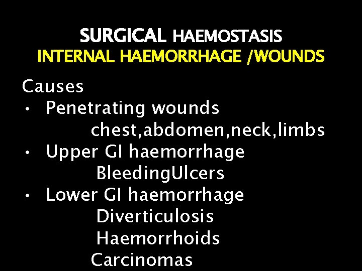 SURGICAL HAEMOSTASIS INTERNAL HAEMORRHAGE /WOUNDS Causes • Penetrating wounds chest, abdomen, neck, limbs •