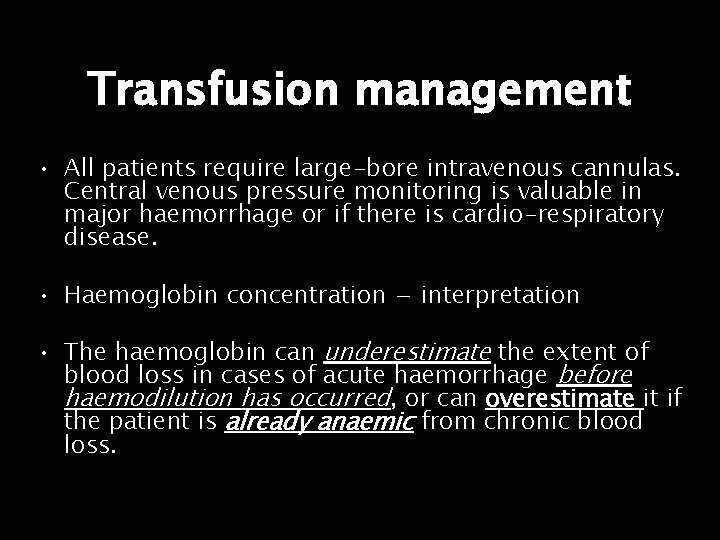 Transfusion management • All patients require large-bore intravenous cannulas. Central venous pressure monitoring is