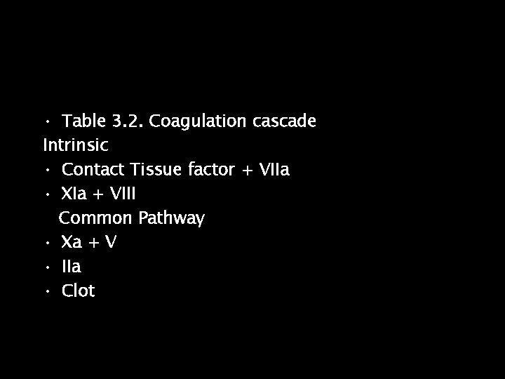  • Table 3. 2. Coagulation cascade Intrinsic • Contact Tissue factor + VIIa