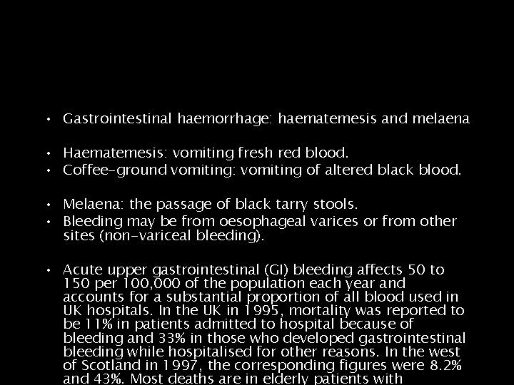  • Gastrointestinal haemorrhage: haematemesis and melaena • Haematemesis: vomiting fresh red blood. •