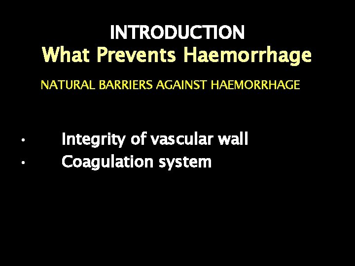 INTRODUCTION What Prevents Haemorrhage NATURAL BARRIERS AGAINST HAEMORRHAGE • • Integrity of vascular wall