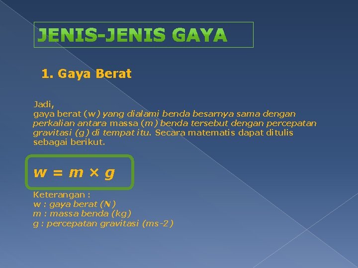 1. Gaya Berat Jadi, gaya berat (w) yang dialami benda besarnya sama dengan perkalian