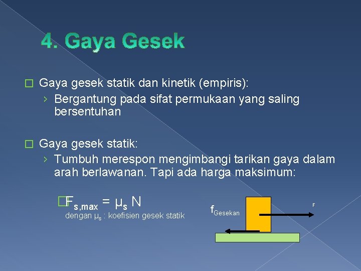 � Gaya gesek statik dan kinetik (empiris): › Bergantung pada sifat permukaan yang saling