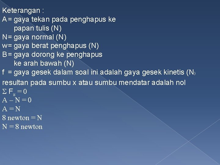 Keterangan : A = gaya tekan pada penghapus ke papan tulis (N) N= gaya