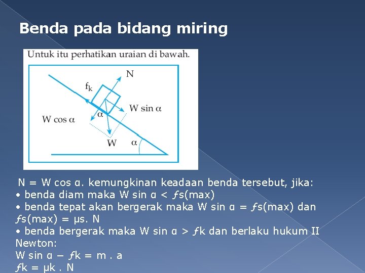 Benda pada bidang miring N = W cos α. kemungkinan keadaan benda tersebut, jika: