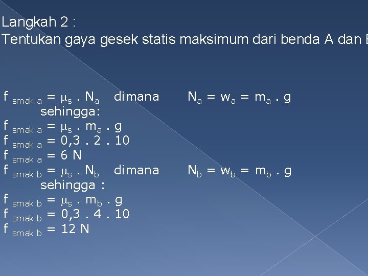 Langkah 2 : Tentukan gaya gesek statis maksimum dari benda A dan B f