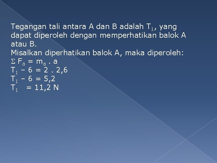 Tegangan tali antara A dan B adalah T 1, yang dapat diperoleh dengan memperhatikan