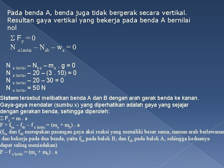 Pada benda A, benda juga tidak bergerak secara vertikal. Resultan gaya vertikal yang bekerja