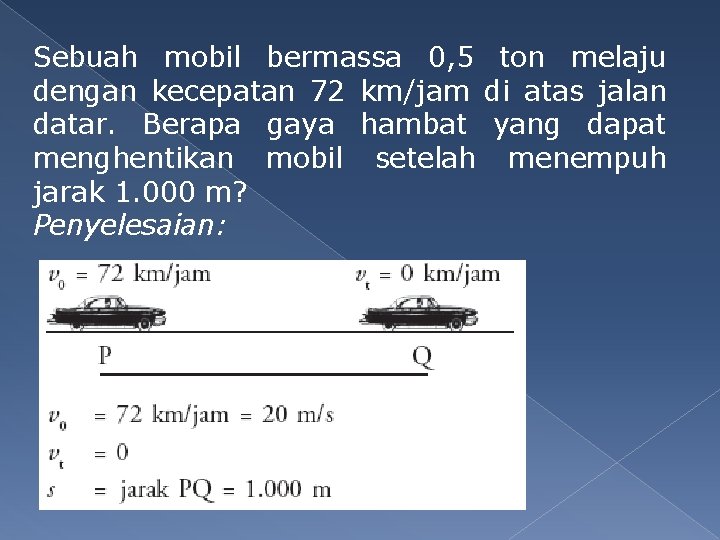 Sebuah mobil bermassa 0, 5 ton melaju dengan kecepatan 72 km/jam di atas jalan