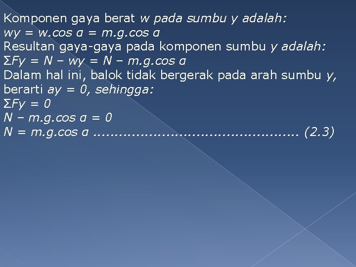 Komponen gaya berat w pada sumbu y adalah: wy = w. cos α =