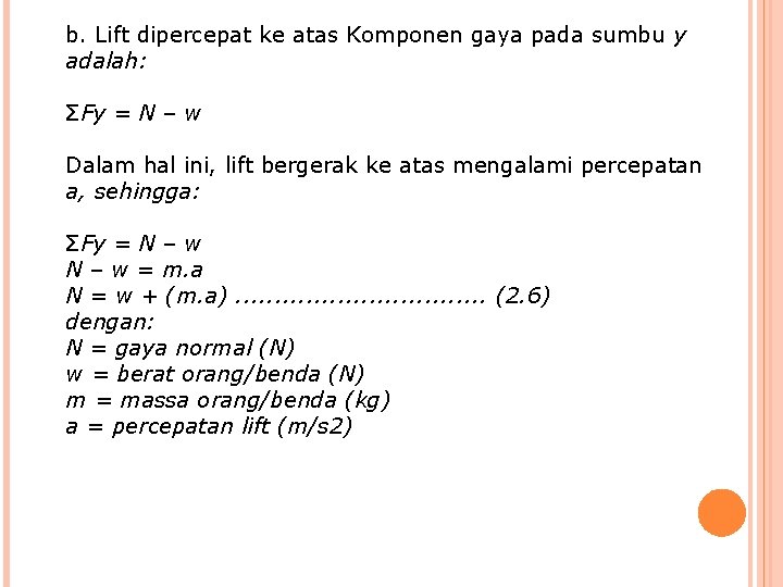 b. Lift dipercepat ke atas Komponen gaya pada sumbu y adalah: ΣFy = N