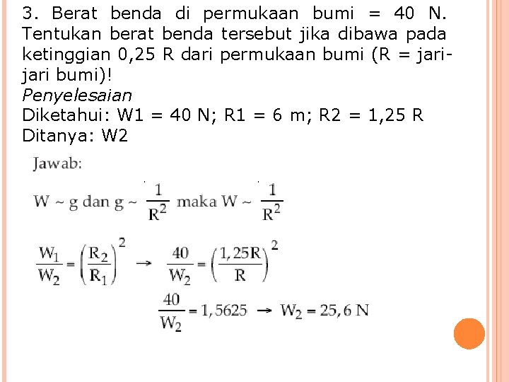 3. Berat benda di permukaan bumi = 40 N. Tentukan berat benda tersebut jika