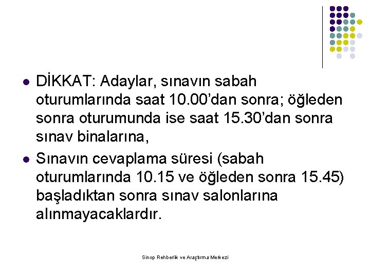 l l DİKKAT: Adaylar, sınavın sabah oturumlarında saat 10. 00’dan sonra; öğleden sonra oturumunda