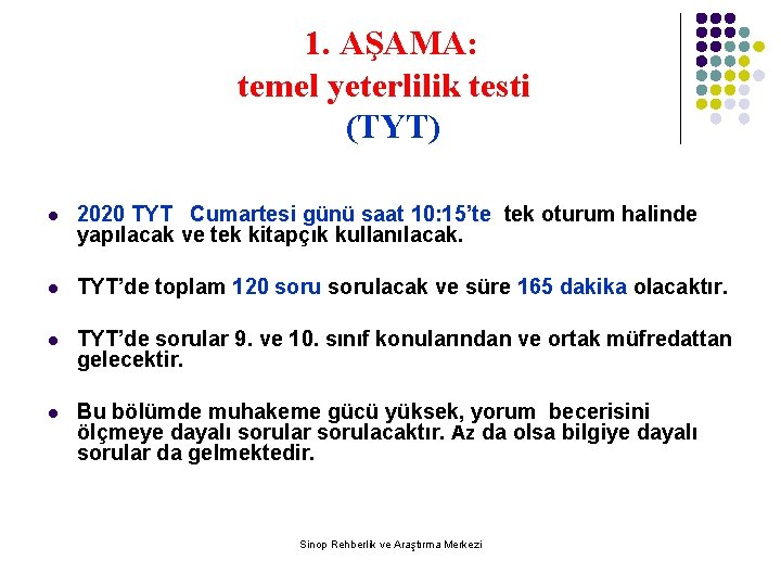 1. AŞAMA: temel yeterlilik testi (TYT) l 2020 TYT Cumartesi günü saat 10: 15’te