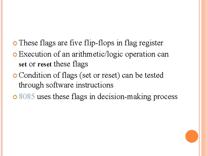  These flags are five flip-flops in flag register Execution of an arithmetic/logic operation