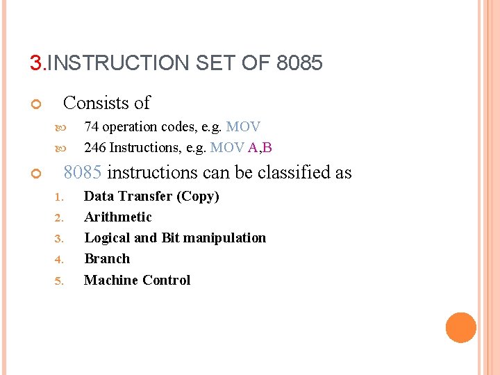 3. INSTRUCTION SET OF 8085 Consists of 74 operation codes, e. g. MOV 246