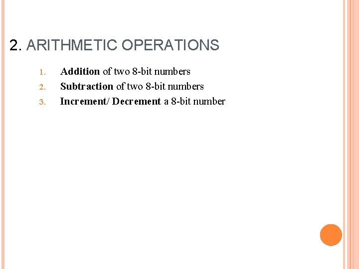 2. ARITHMETIC OPERATIONS 1. 2. 3. Addition of two 8 -bit numbers Subtraction of