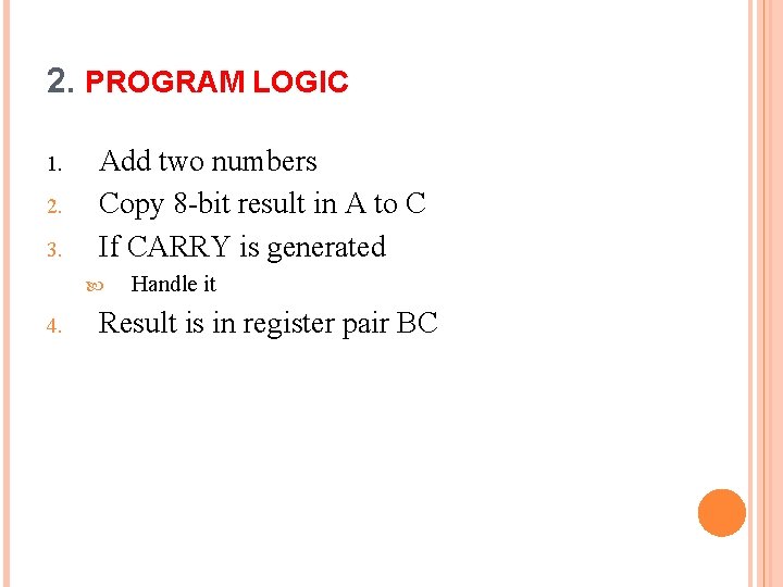 2. PROGRAM LOGIC 1. 2. 3. Add two numbers Copy 8 -bit result in