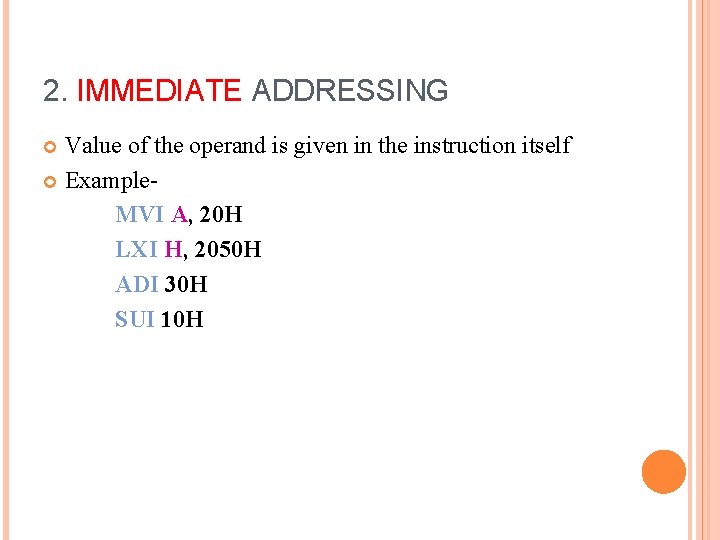 2. IMMEDIATE ADDRESSING Value of the operand is given in the instruction itself Example.
