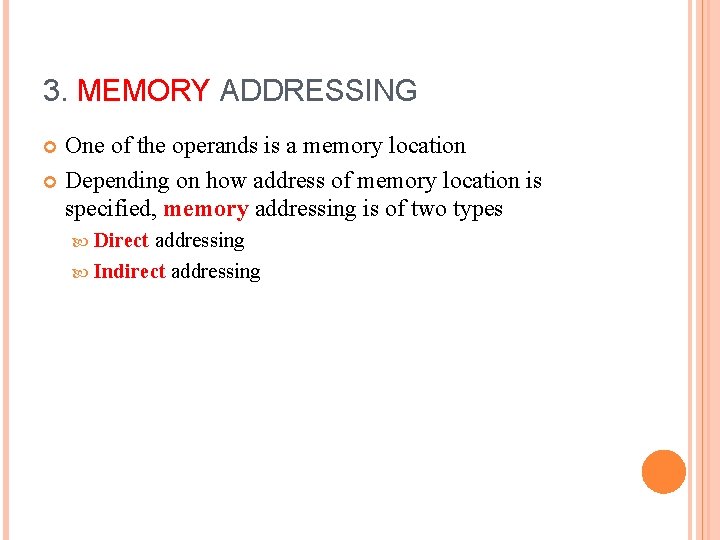 3. MEMORY ADDRESSING One of the operands is a memory location Depending on how