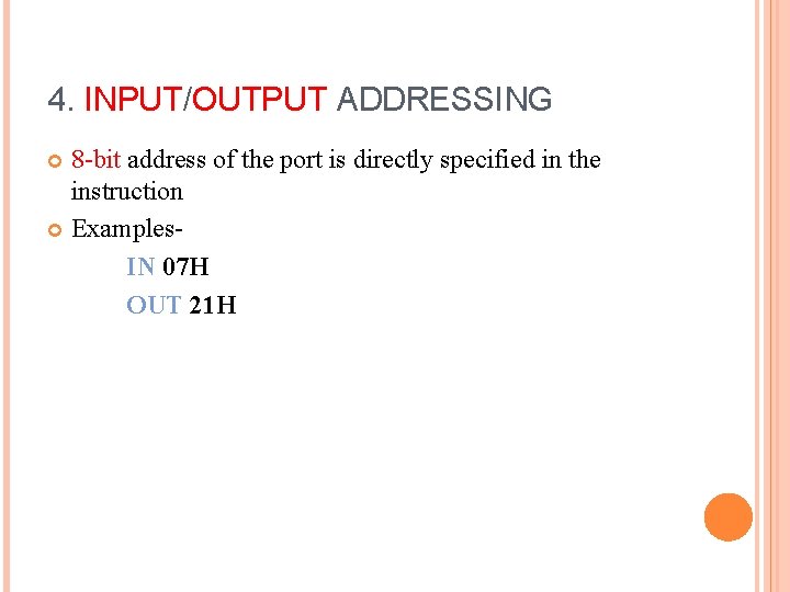 4. INPUT/OUTPUT ADDRESSING 8 -bit address of the port is directly specified in the