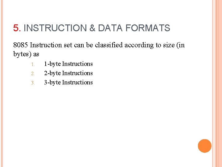 5. INSTRUCTION & DATA FORMATS 8085 Instruction set can be classified according to size