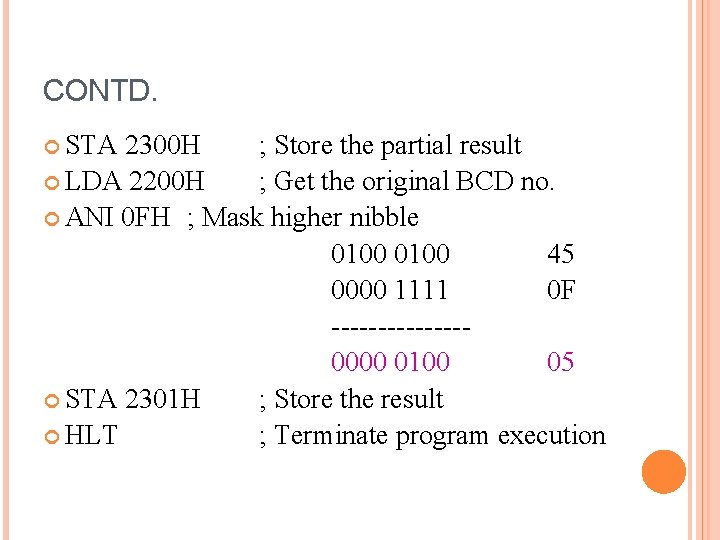 CONTD. STA 2300 H ; Store the partial result LDA 2200 H ; Get