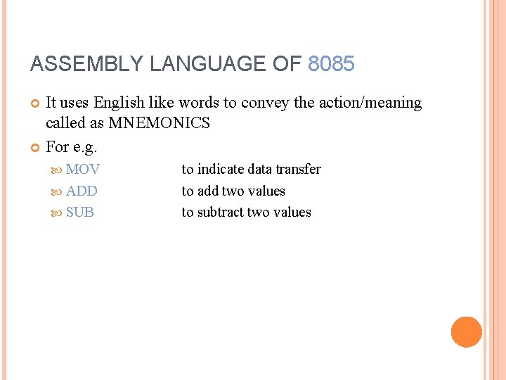 ASSEMBLY LANGUAGE OF 8085 It uses English like words to convey the action/meaning called